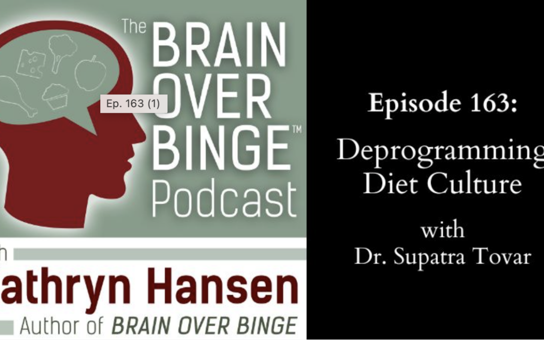 Brain Over Binge Pod: Deprogramming Diet Culture (with Dr. Supatra Tovar)